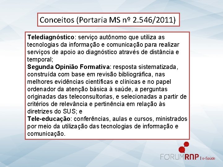 Conceitos (Portaria MS nº 2. 546/2011) Telediagnóstico: serviço autônomo que utiliza as tecnologias da
