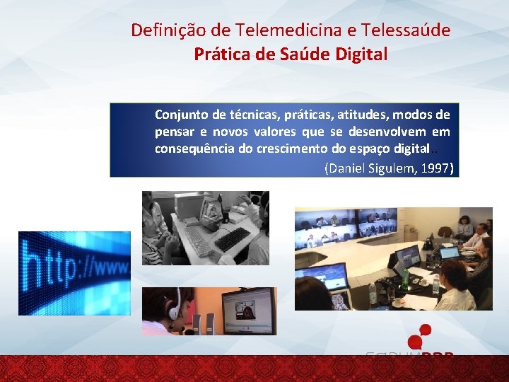 Definição de Telemedicina e Telessaúde Prática de Saúde Digital Conjunto de técnicas, práticas, atitudes,