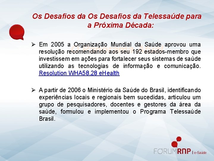 Os Desafios da Telessaúde para a Próxima Década: Ø Em 2005 a Organização Mundial