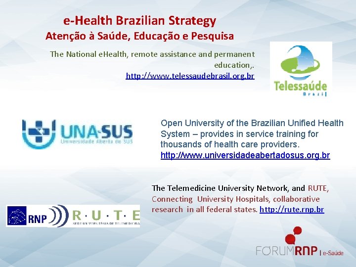 e-Health Brazilian Strategy Atenção à Saúde, Educação e Pesquisa The National e. Health, remote