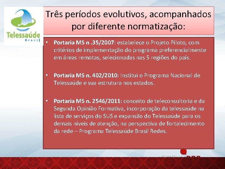 Três períodos evolutivos, acompanhados por diferente normatização: • Portaria MS n. 35/2007: estabelece o