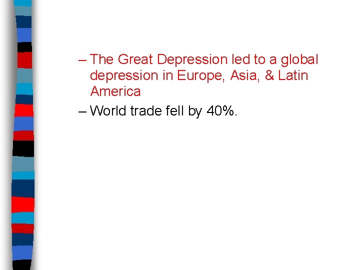 – The Great Depression led to a global depression in Europe, Asia, & Latin