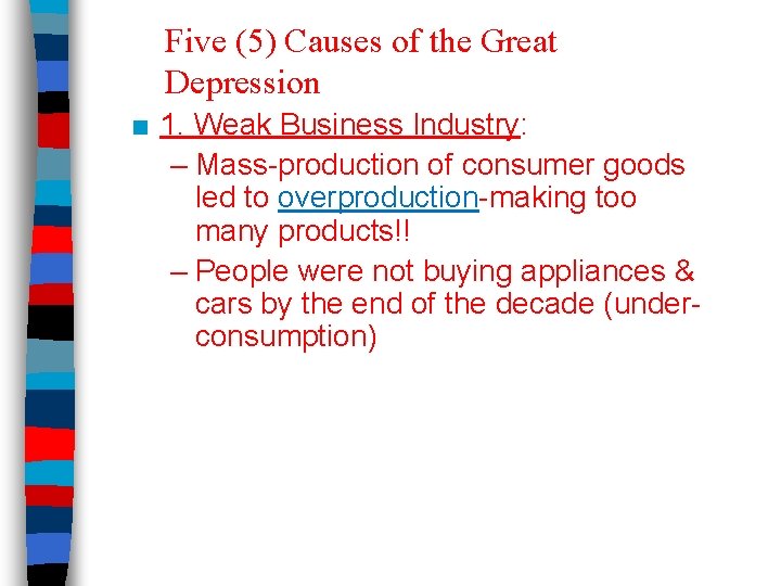 Five (5) Causes of the Great Depression ■ 1. Weak Business Industry: – Mass-production