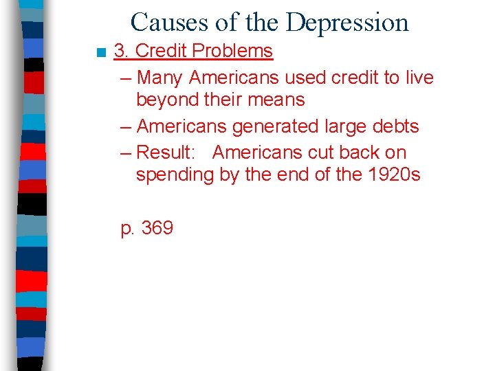 Causes of the Depression ■ 3. Credit Problems – Many Americans used credit to