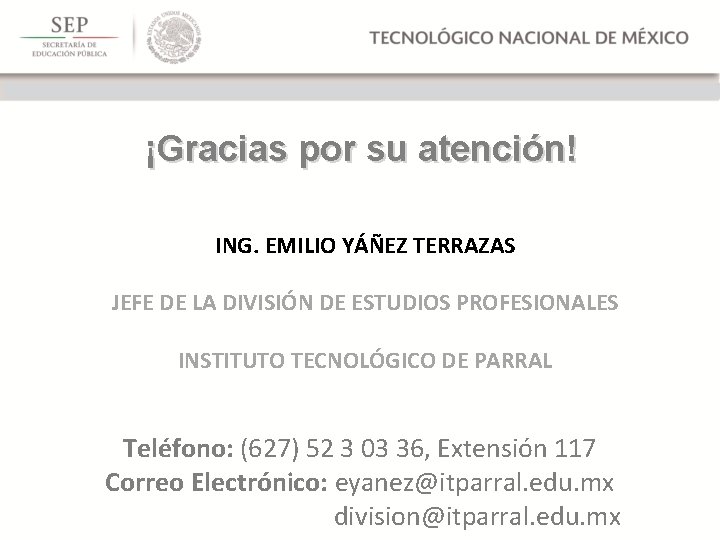 ¡Gracias por su atención! ING. EMILIO YÁÑEZ TERRAZAS JEFE DE LA DIVISIÓN DE ESTUDIOS