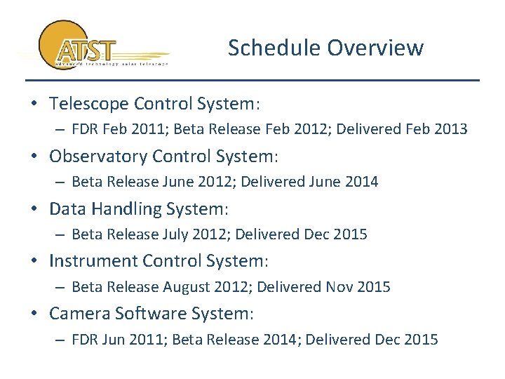 Schedule Overview • Telescope Control System: – FDR Feb 2011; Beta Release Feb 2012;