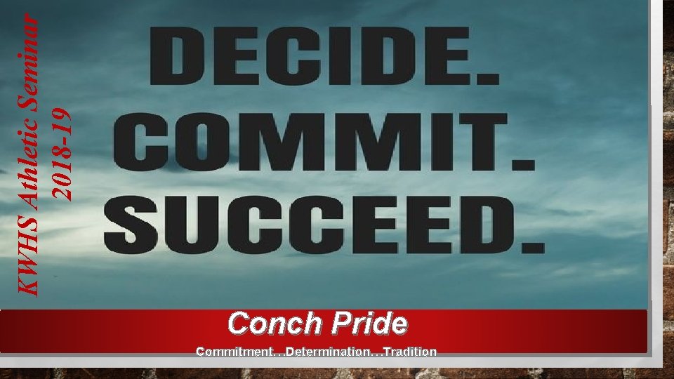 KWHS Athletic Seminar 2018 -19 Conch Pride Commitment…Determination…Tradition 