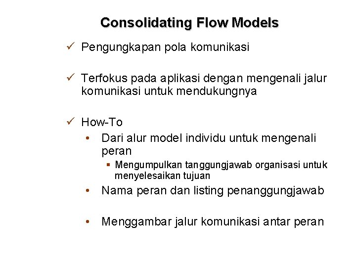 Consolidating Flow Models ü Pengungkapan pola komunikasi ü Terfokus pada aplikasi dengan mengenali jalur