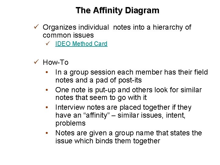 The Affinity Diagram ü Organizes individual notes into a hierarchy of common issues ü