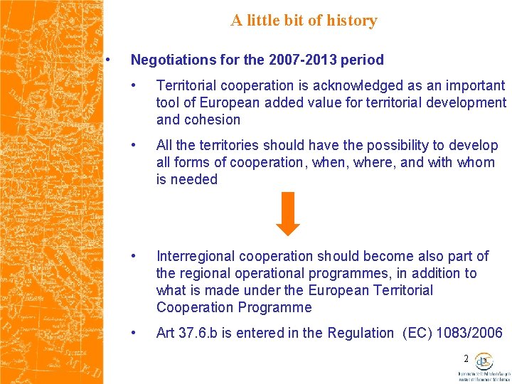 A little bit of history • Negotiations for the 2007 -2013 period • Territorial