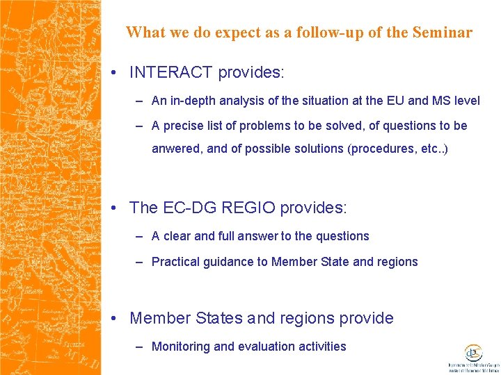 What we do expect as a follow-up of the Seminar • INTERACT provides: –