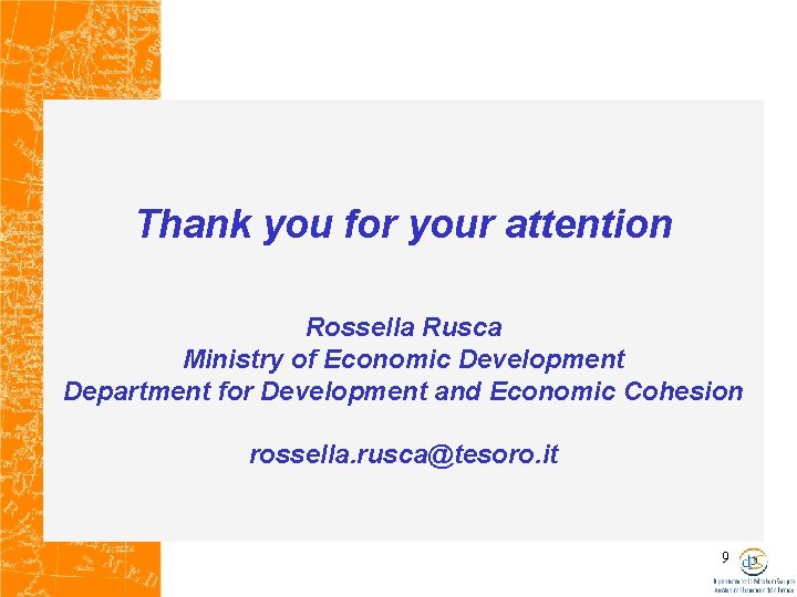 Thank you for your attention Rossella Rusca Ministry of Economic Development Department for Development