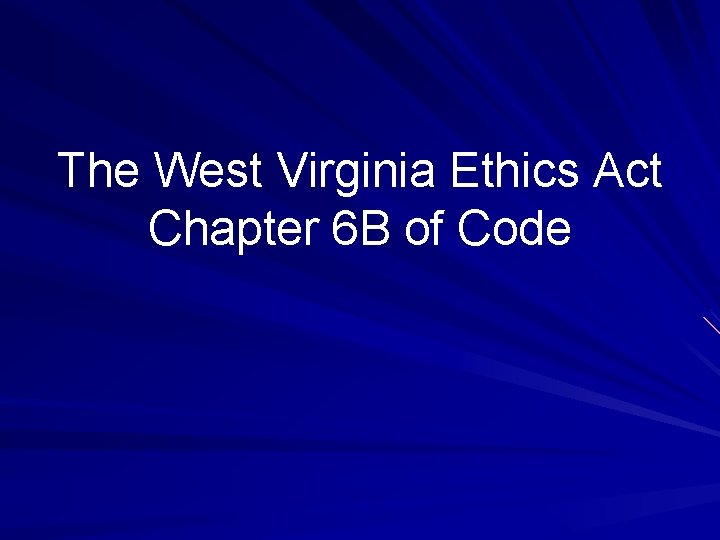 The West Virginia Ethics Act Chapter 6 B of Code 