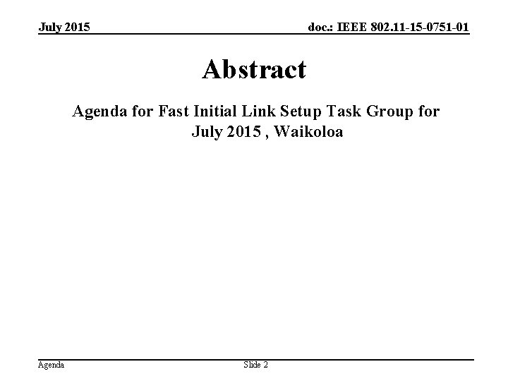 July 2015 doc. : IEEE 802. 11 -15 -0751 -01 Abstract Agenda for Fast