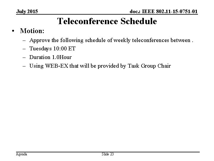 July 2015 doc. : IEEE 802. 11 -15 -0751 -01 Teleconference Schedule • Motion: