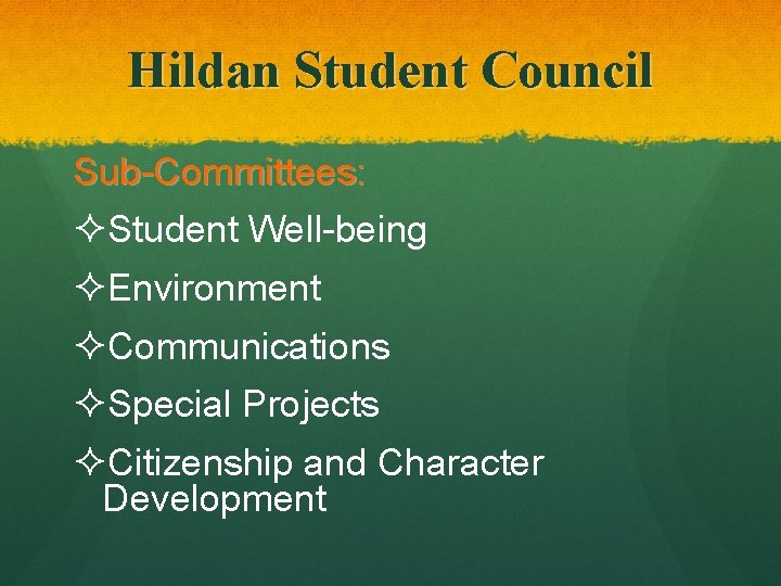 Hildan Student Council Sub-Committees: ²Student Well-being ²Environment ²Communications ²Special Projects ²Citizenship and Character Development