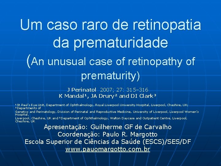 Um caso raro de retinopatia da prematuridade (An unusual case of retinopathy of prematurity)