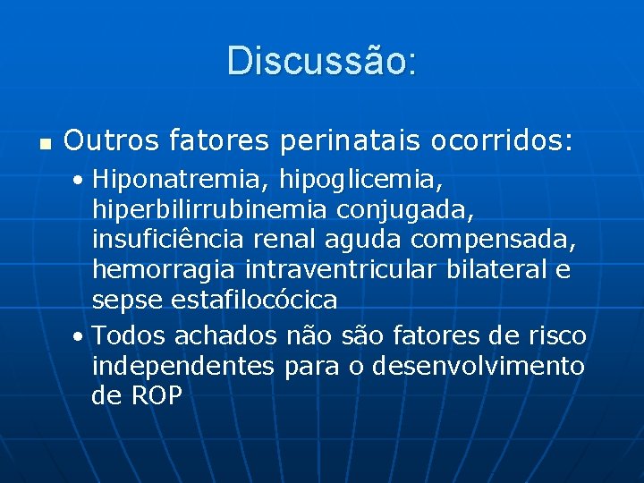 Discussão: n Outros fatores perinatais ocorridos: • Hiponatremia, hipoglicemia, hiperbilirrubinemia conjugada, insuficiência renal aguda