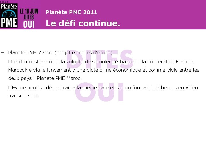 Planète PME 2011 Le défi continue. DITES OUI − Planète PME Maroc (projet en