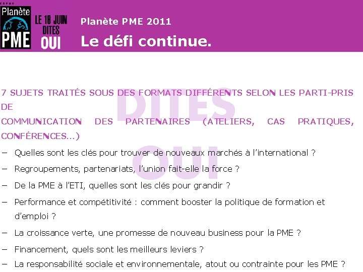 Planète PME 2011 Le défi continue. DITES OUI 7 SUJETS TRAITÉS SOUS DES FORMATS