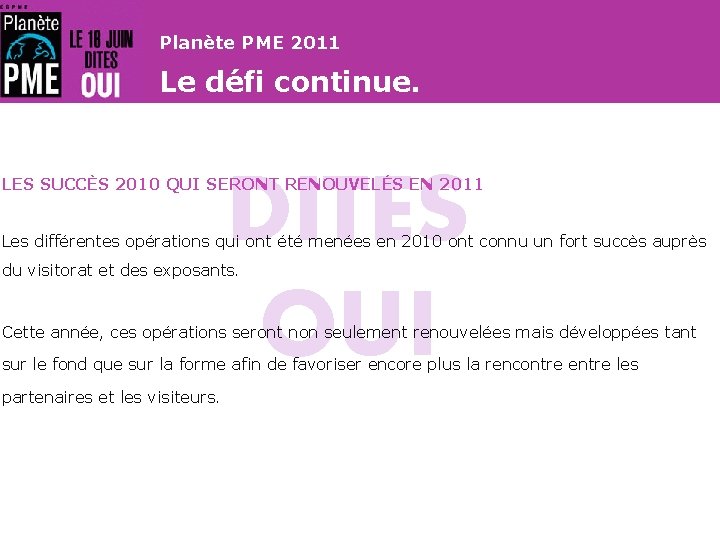 Planète PME 2011 Le défi continue. DITES OUI LES SUCCÈS 2010 QUI SERONT RENOUVELÉS