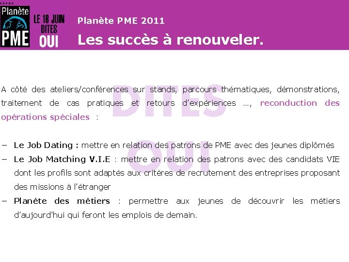 Planète PME 2011 Les succès à renouveler. DITES OUI A côté des ateliers/conférences sur Planète PME 2011 Les succès à renouveler. DITES OUI A côté des ateliers/conférences sur