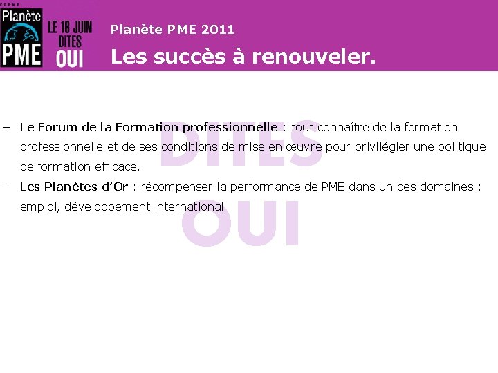 Planète PME 2011 Les succès à renouveler. DITES OUI − Le Forum de la