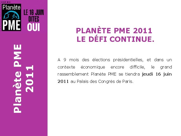 Planète PME 2011 PLANÈTE PME 2011 LE DÉFI CONTINUE. A 9 mois des élections