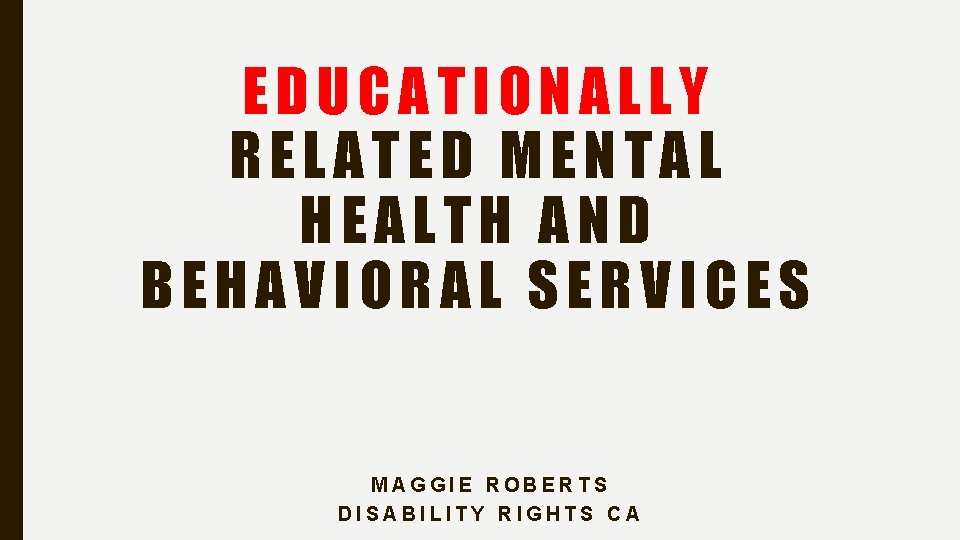 EDUCATIONALLY RELATED MENTAL HEALTH AND BEHAVIORAL SERVICES MAGGIE ROBERTS DISABILITY RIGHTS CA 