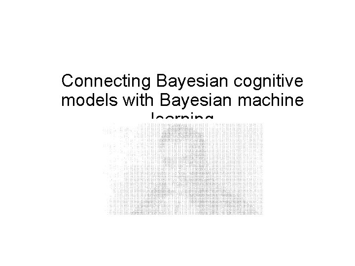 Connecting Bayesian cognitive models with Bayesian machine learning 