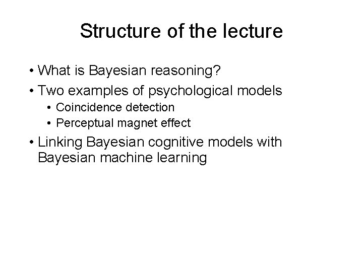 Structure of the lecture • What is Bayesian reasoning? • Two examples of psychological