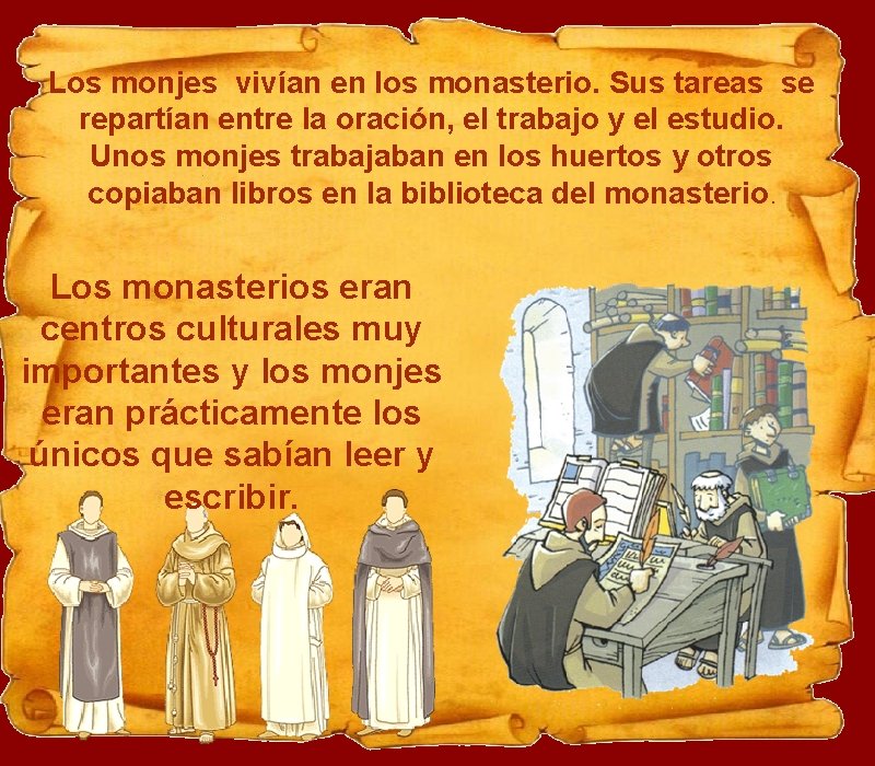 Los monjes vivían en los monasterio. Sus tareas se repartían entre la oración, el