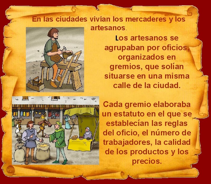 En las ciudades vivían los mercaderes y los artesanos. Los artesanos se agrupaban por