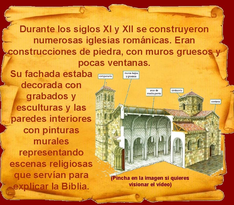 Durante los siglos XI y XII se construyeron numerosas iglesias románicas. Eran construcciones de