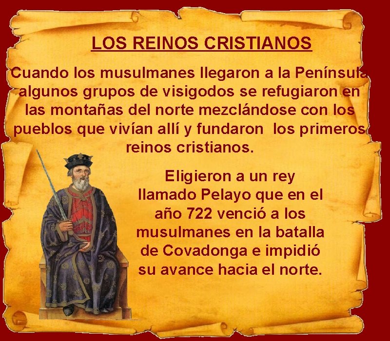 LOS REINOS CRISTIANOS Cuando los musulmanes llegaron a la Península algunos grupos de visigodos