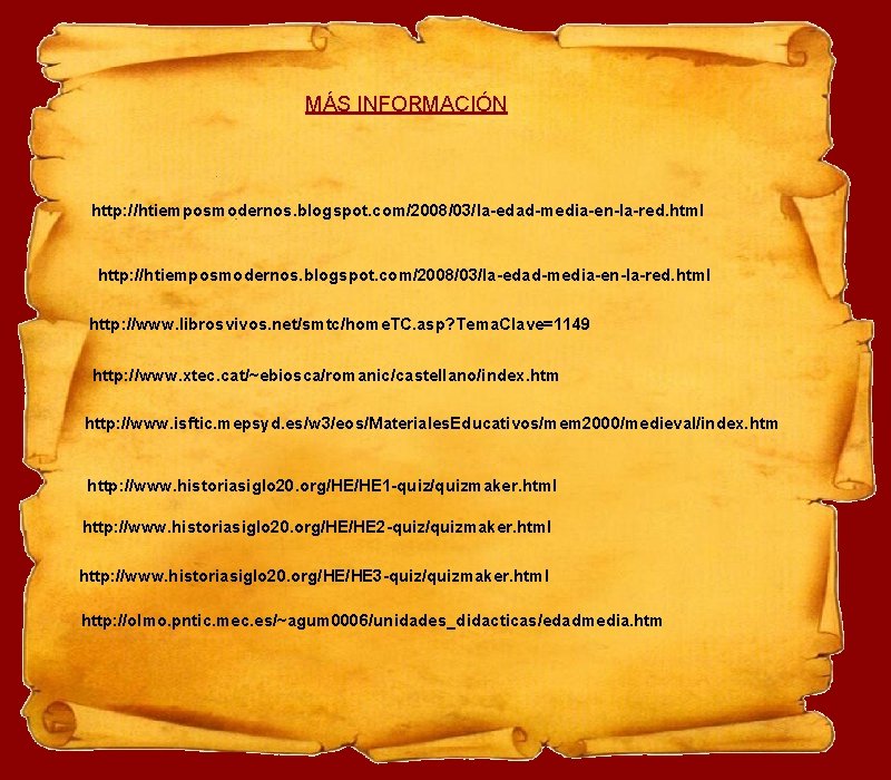 MÁS INFORMACIÓN http: //htiemposmodernos. blogspot. com/2008/03/la-edad-media-en-la-red. html http: //www. librosvivos. net/smtc/home. TC. asp? Tema.