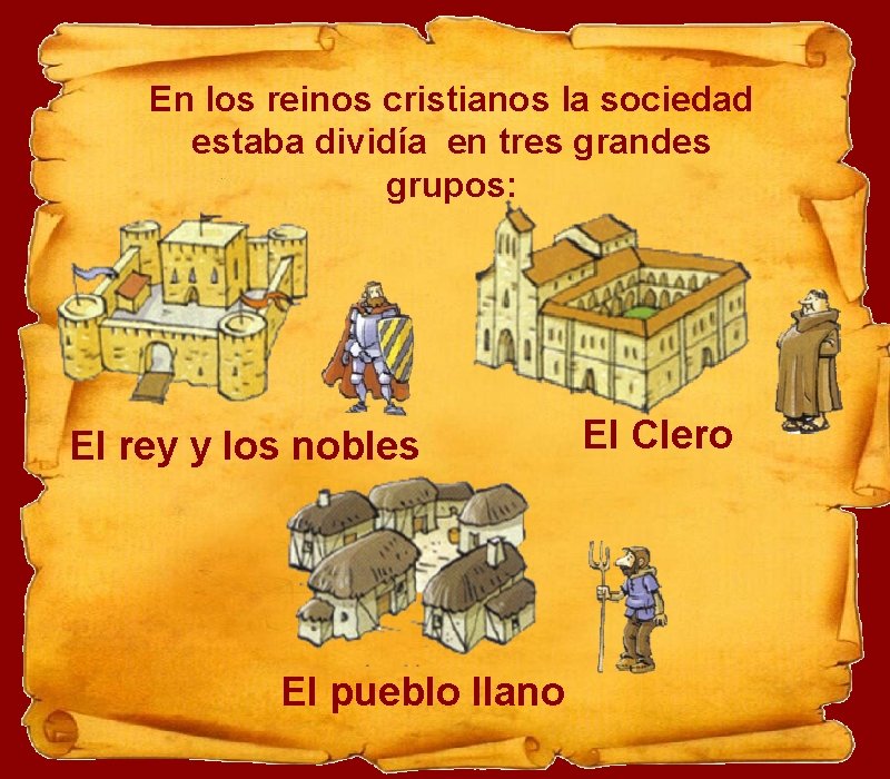 En los reinos cristianos la sociedad estaba dividía en tres grandes grupos: El rey