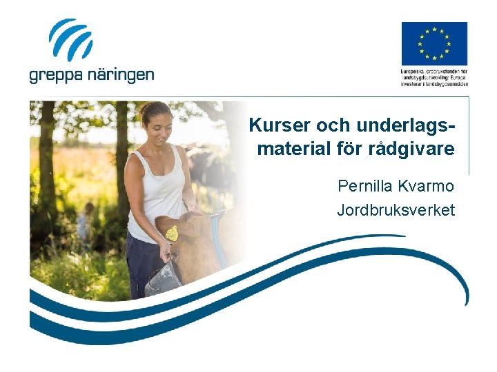 Kurser och underlagsmaterial för rådgivare Pernilla Kvarmo Jordbruksverket 
