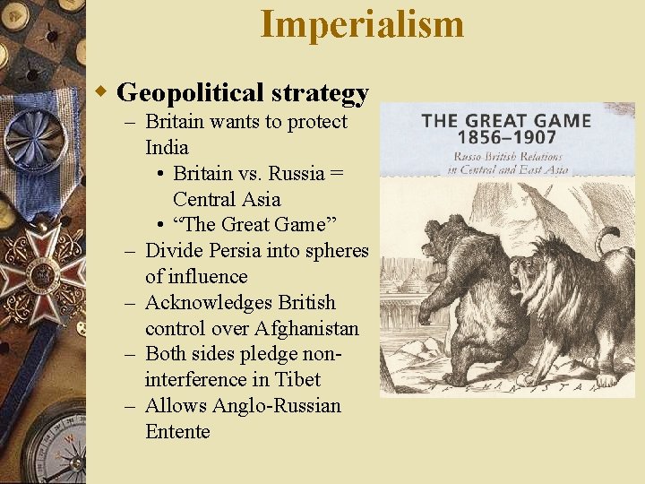 Imperialism w Geopolitical strategy – Britain wants to protect India • Britain vs. Russia