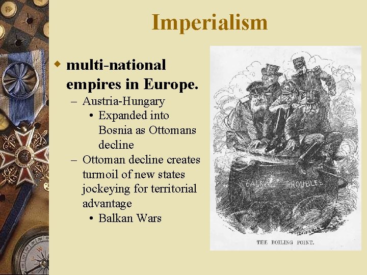 Imperialism w multi-national empires in Europe. – Austria-Hungary • Expanded into Bosnia as Ottomans