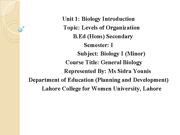 Unit 1: Biology Introduction Topic: Levels of Organization B. Ed (Hons) Secondary Semester: I