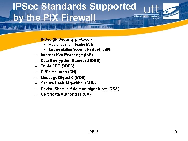 IPSec Standards Supported by the PIX Firewall – IPSec (IP Security protocol) • Authentication