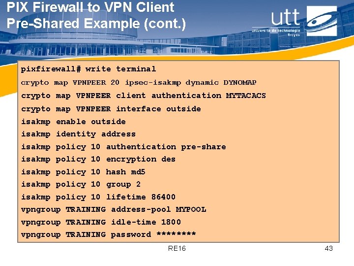 PIX Firewall to VPN Client Pre-Shared Example (cont. ) pixfirewall# write terminal crypto map