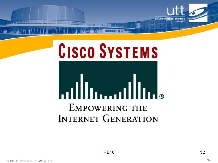 RE 16 © 2003, Cisco Systems, Inc. All rights reserved. 52 52 