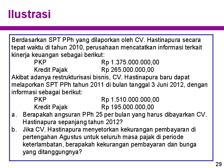 Ilustrasi Berdasarkan SPT PPh yang dilaporkan oleh CV. Hastinapura secara tepat waktu di tahun