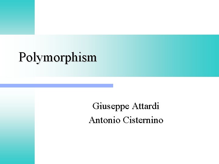 Polymorphism Giuseppe Attardi Antonio Cisternino 
