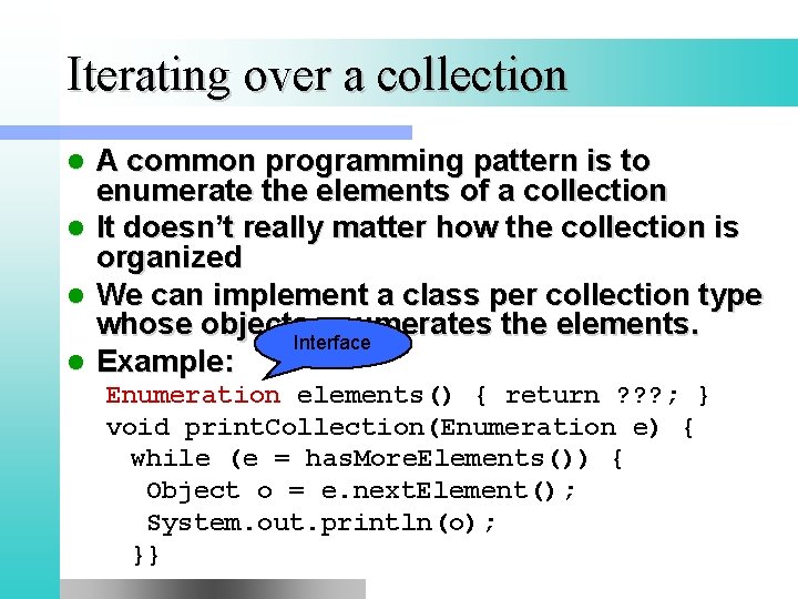 Iterating over a collection A common programming pattern is to enumerate the elements of