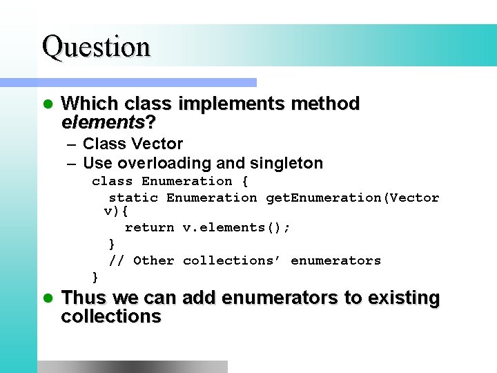 Question l Which class implements method elements? – Class Vector – Use overloading and