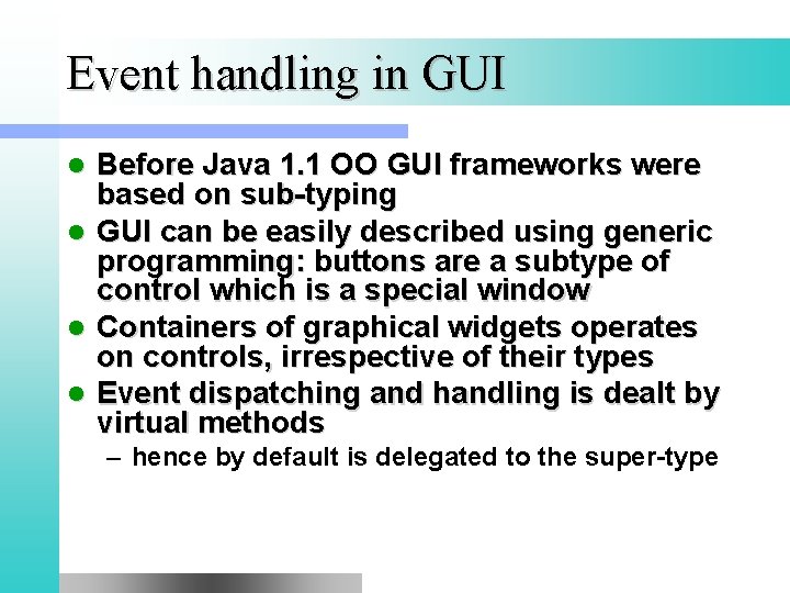 Event handling in GUI l l Before Java 1. 1 OO GUI frameworks were