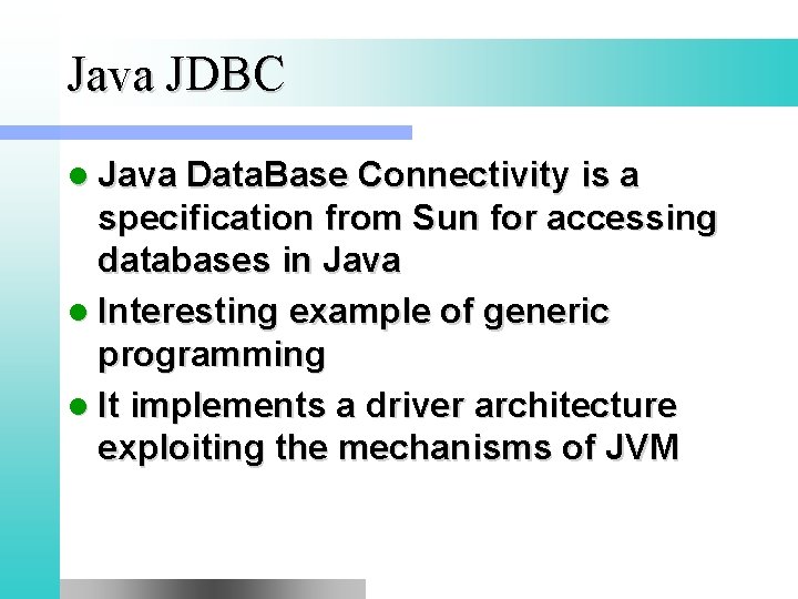 Java JDBC l Java Data. Base Connectivity is a specification from Sun for accessing
